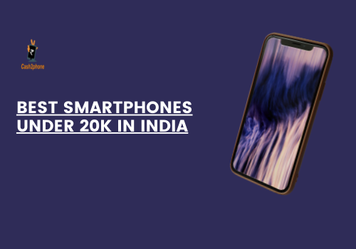 Smartphone Under 20000 Best Smartphones Under 20000 In India