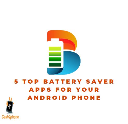 5 Top Battery Saver Apps For Your Android Phone - Cash2phone