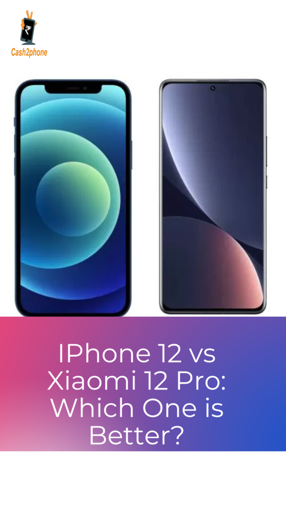 IPhone 12 vs Xiaomi 12 Pro Which One is Better xiaomi 12 pro